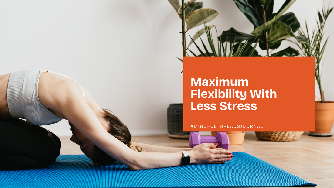 Maximum Flexibility With Less Stress