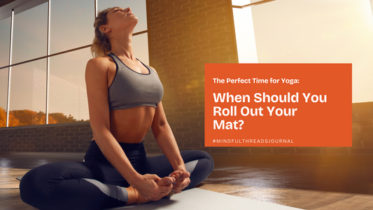 The Perfect Time for Yoga: When Should You Roll Out Your Mat?