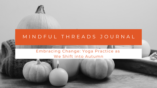 Embracing Change: Yoga Practice as We Shift into Autumn