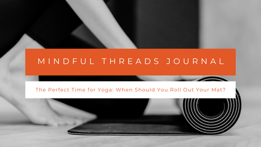 The Perfect Time for Yoga: When Should You Roll Out Your Mat?
