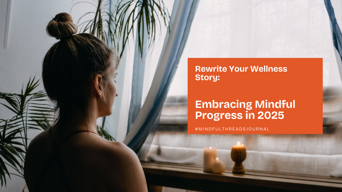 Rewrite Your Wellness Story: Embracing Mindful Progress in 2025