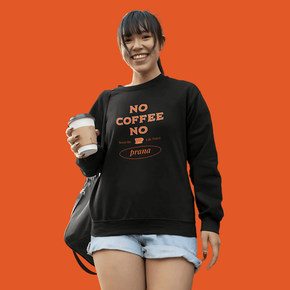 No Coffee No Prana Unisex Sweatshirt