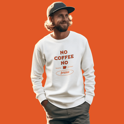 No Coffee No Prana Unisex Sweatshirt