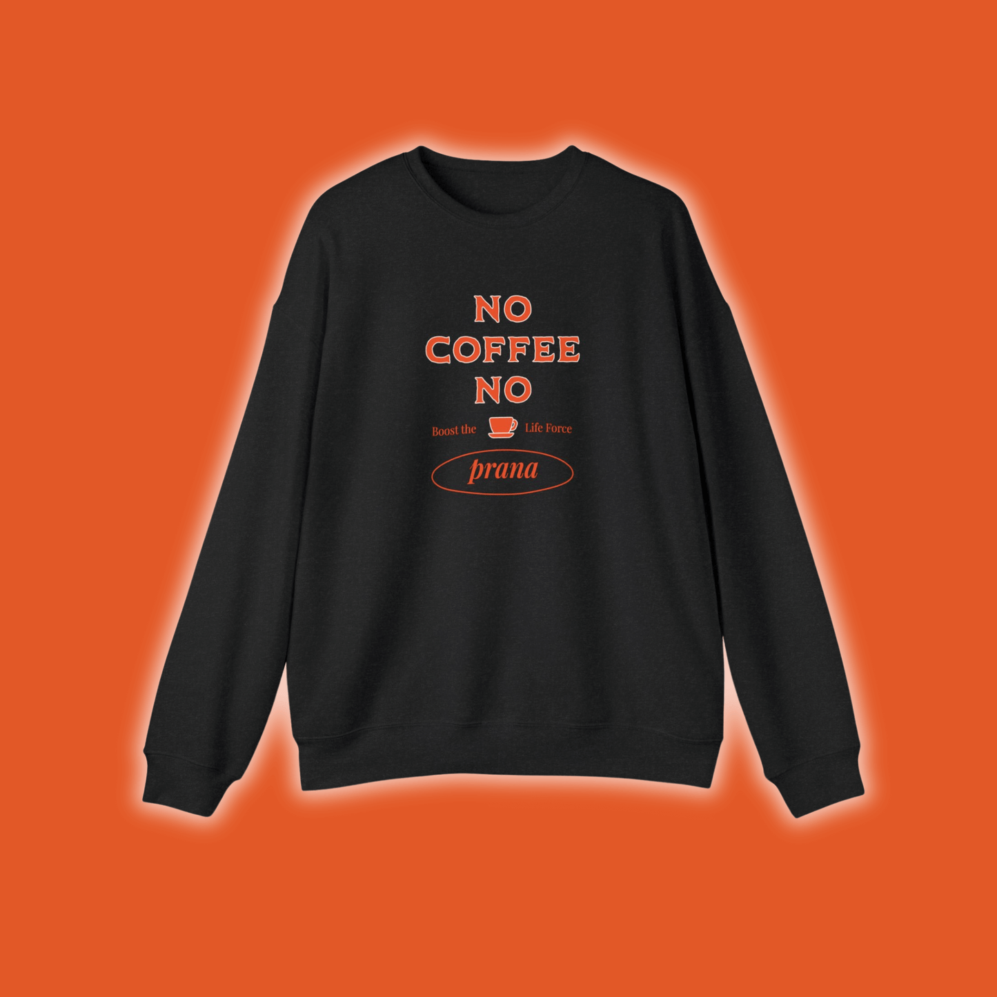 No Coffee No Prana Unisex Sweatshirt