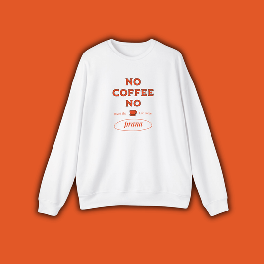 No Coffee No Prana Unisex Sweatshirt